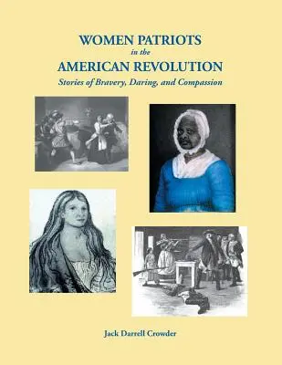 Kobiety-patriotki w rewolucji amerykańskiej: Historie odwagi, śmiałości i współczucia - Women Patriots in the American Revolution: Stories of Bravery, Daring, and Compassion