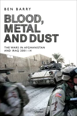 Krew, metal i pył: jak zwycięstwo zmieniło się w porażkę w Afganistanie i Iraku - Blood, Metal and Dust: How Victory Turned Into Defeat in Afghanistan and Iraq
