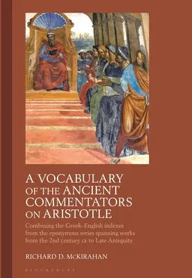 Słownictwo starożytnych komentatorów Arystotelesa: Łącząc grecko-angielskie indeksy z tytułowej serii obejmującej prace z II wieku - A Vocabulary of the Ancient Commentators on Aristotle: Combining the Greek-English Indexes from the Eponymous Series Spanning Works from the 2nd Centu