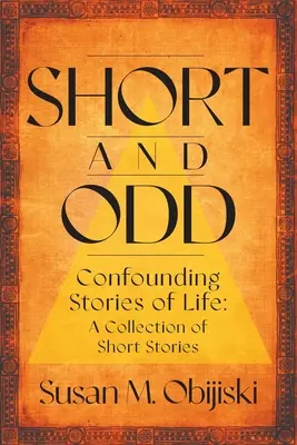 Krótkie i dziwne: Zagmatwane historie z życia: Zbiór krótkich opowiadań - Short and Odd: Confounding Stories of Life: A Collection of Short Stories