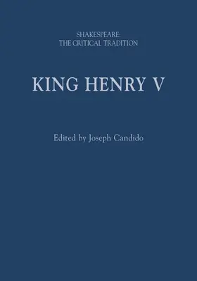 Król Henryk V: Shakespeare: Tradycja krytyczna - King Henry V: Shakespeare: The Critical Tradition