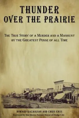 Thunder Over the Prairie: Prawdziwa historia morderstwa i obławy przeprowadzonej przez największą szajkę wszech czasów - Thunder Over the Prairie: The True Story of a Murder and a Manhunt by the Greatest Posse of All Time