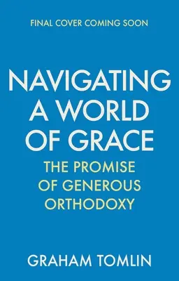 Poruszanie się po świecie łaski: Obietnica hojnej ortodoksji - Navigating a World of Grace: The Promise of Generous Orthodoxy