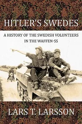 Szwedzi Hitlera: Historia szwedzkich ochotników w Waffen-SS - Hitler's Swedes: A History of the Swedish Volunteers in the Waffen-SS