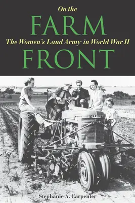 Na froncie rolnym: Kobieca armia lądowa w II wojnie światowej - On the Farm Front: The Women's Land Army in World War II