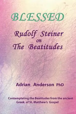 Błogosławiony: Rudolf Steiner o Błogosławieństwach - Blessed: Rudolf Steiner on The Beatitudes