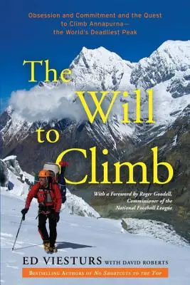 Wola wspinaczki: Obsesja, zaangażowanie i dążenie do zdobycia Annapurny - najbardziej śmiercionośnego szczytu świata - The Will to Climb: Obsession and Commitment and the Quest to Climb Annapurna--The World's Deadliest Peak