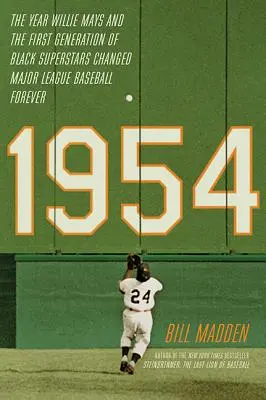 1954: Rok, w którym Willie Mays i pierwsze pokolenie czarnoskórych gwiazd na zawsze zmieniło Major League Baseball - 1954: The Year Willie Mays and the First Generation of Black Superstars Changed Major League Baseball Forever