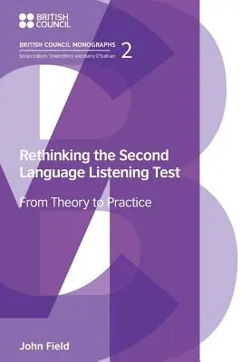 Ponowne przemyślenie testu rozumienia ze słuchu w drugim języku: Od teorii do praktyki - Rethinking the Second Language Listening Test: From Theory to Practice