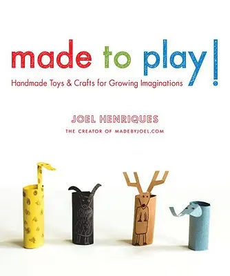 Made to Play: ręcznie robione zabawki i rękodzieło dla rozwijającej się wyobraźni - Made to Play!: Handmade Toys and Crafts for Growing Imaginations