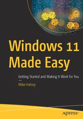 Windows 11 Made Easy: Rozpoczęcie pracy i sprawienie, by działał jak najlepiej - Windows 11 Made Easy: Getting Started and Making It Work for You