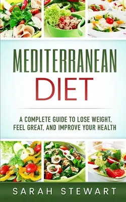 Dieta śródziemnomorska: A Complete Guide to Lose Weight, Feel Great, And Improve Your Health (Mediterranean Diet, Mediterranean Diet Cookbook, - Mediterranean Diet: A Complete Guide to Lose Weight, Feel Great, And Improve Your Health (Mediterranean Diet, Mediterranean Diet Cookbook,