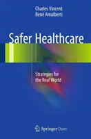 Bezpieczniejsza opieka zdrowotna: Strategie dla świata rzeczywistego - Safer Healthcare: Strategies for the Real World