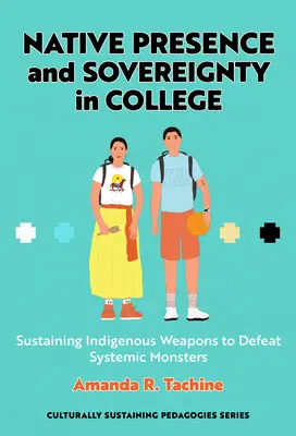 Rdzenna obecność i suwerenność w college'u: Podtrzymywanie rdzennej broni w celu pokonania systemowych potworów - Native Presence and Sovereignty in College: Sustaining Indigenous Weapons to Defeat Systemic Monsters