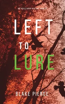 Left to Lure (An Adele Sharp Mystery - Book Twelve) - Left to Lure (An Adele Sharp Mystery-Book Twelve)