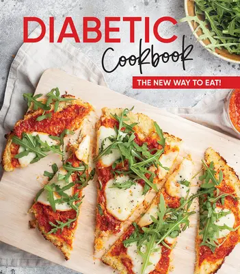 Książka kucharska dla diabetyków: Nowy sposób odżywiania! - Diabetic Cookbook: The New Way to Eat!