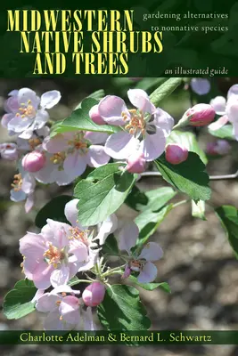 Rodzime krzewy i drzewa Środkowego Zachodu: Ogrodnicze alternatywy dla gatunków nierodzimych: Ilustrowany przewodnik - Midwestern Native Shrubs and Trees: Gardening Alternatives to Nonnative Species: An Illustrated Guide