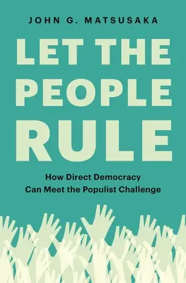Pozwólmy ludziom rządzić: jak demokracja bezpośrednia może sprostać wyzwaniu populizmu - Let the People Rule: How Direct Democracy Can Meet the Populist Challenge