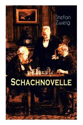 Schachnovelle: Arcydzieło literatury: ostatnie i najsłynniejsze dzieło Stefana Zweiga - Schachnovelle: Ein Meisterwerk der Literatur: Stefan Zweigs letztes und zugleich bekanntestes Werk