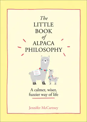 Mała księga filozofii alpaki: A Calmer, Wiser, Fuzzier Way of Life (Mała książka o filozofii zwierząt) - The Little Book of Alpaca Philosophy: A Calmer, Wiser, Fuzzier Way of Life (the Little Animal Philosophy Books)