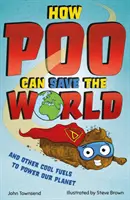 Jak kupa może uratować świat - i inne fajne paliwa, które pomogą ocalić naszą planetę - How Poo Can Save the World - and Other Cool Fuels to Help Save Our Planet