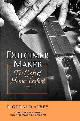 Dulcimer Maker: Rzemiosło Homera Ledforda - Dulcimer Maker: The Craft of Homer Ledford
