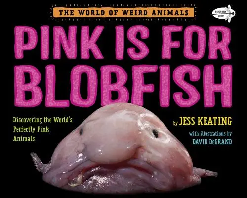 Pink Is for Blobfish: Odkrywanie idealnie różowych zwierząt na świecie - Pink Is for Blobfish: Discovering the World's Perfectly Pink Animals