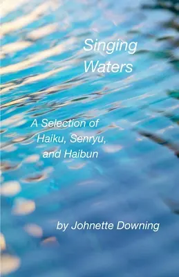 Śpiewające wody: Wybór haiku, senryu i haibunów - Singing Waters: A Selection of Haiku, Senryu, and Haibun