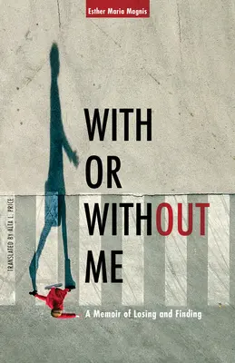 With or Without Me: Pamiętnik utraty i odnalezienia - With or Without Me: A Memoir of Losing and Finding