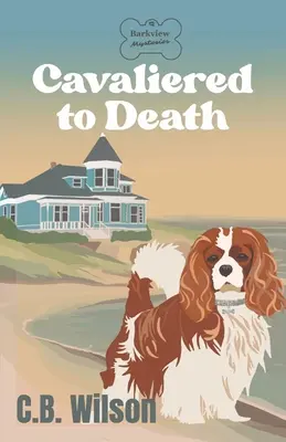 Cavaliered to Death: Tajemnice Barkview - Cavaliered to Death: Barkview Mysteries