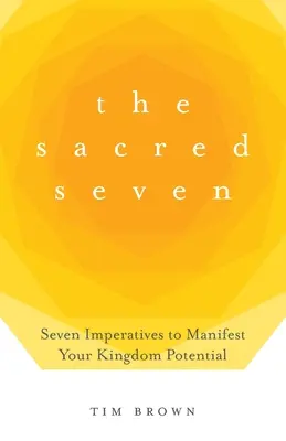 The Sacred Seven: Siedem imperatywów manifestujących potencjał królestwa - The Sacred Seven: Seven Imperatives to Manifest Your Kingdom Potential