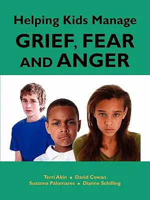 Pomaganie dzieciom w radzeniu sobie ze smutkiem, strachem i złością - Helping Kids Manage Grief, Fear and Anger