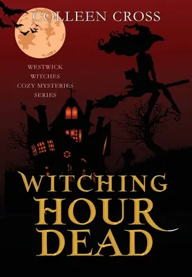 Witching Hour Dead: Paranormalna tajemnica czarownic z Westwick - Witching Hour Dead: A Westwick Witches Paranormal Cozy Mystery