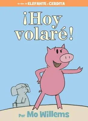 Hoy Volar! (książka o słoniu i śwince, wydanie hiszpańskie) - Hoy Volar! (an Elephant and Piggie Book, Spanish Edition)