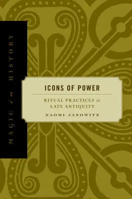 Ikony władzy: Praktyki rytualne w późnej starożytności - Icons of Power: Ritual Practices in Late Antiquity