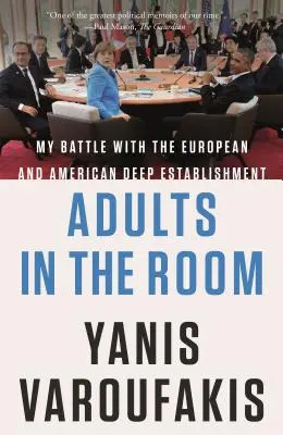 Dorośli w pokoju: Moja walka z europejskim i amerykańskim establishmentem - Adults in the Room: My Battle with the European and American Deep Establishment