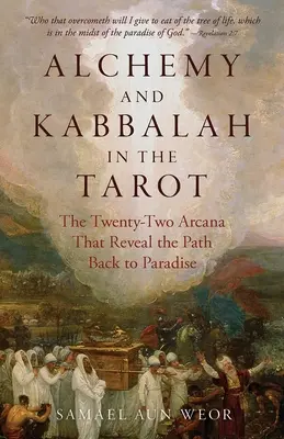 Alchemia i kabała w Tarocie: Dwadzieścia dwa arkana, które ujawniają ścieżkę do raju - Alchemy and Kabbalah in the Tarot: The Twenty-Two Arcana That Reveal the Path to Paradise