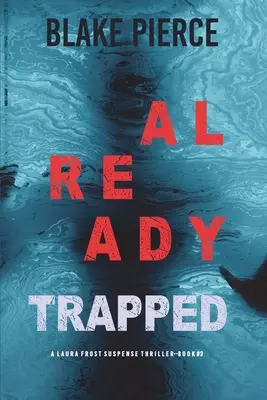 Already Trapped (A Laura Frost FBI Suspense Thriller - książka 3) - Already Trapped (A Laura Frost FBI Suspense Thriller-Book 3)