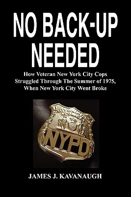 No Back-Up Needed: Jak weterani nowojorskiej policji walczyli latem 1975 roku, gdy Nowy Jork zbankrutował - No Back-Up Needed: How Veteran New York City Cops Struggled Through the Summer of 1975, When New York City Went Broke