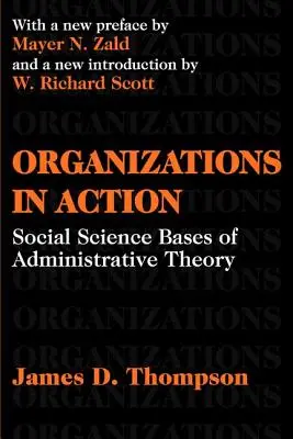 Organizacje w działaniu - społeczne podstawy teorii administracji - Organizations in Action - Social Science Bases of Administrative Theory