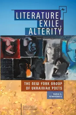 Literatura, wygnanie, odmienność: Nowojorska grupa ukraińskich poetów - Literature, Exile, Alterity: The New York Group of Ukrainian Poets