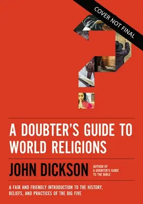 Przewodnik dla wątpiących po religiach świata: Uczciwe i przyjazne wprowadzenie do historii, wierzeń i praktyk Wielkiej Piątki - A Doubter's Guide to World Religions: A Fair and Friendly Introduction to the History, Beliefs, and Practices of the Big Five