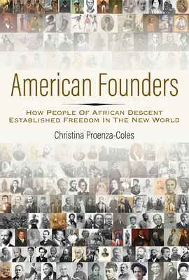 Amerykańscy założyciele: Jak ludzie afrykańskiego pochodzenia ustanowili wolność w Nowym Świecie - American Founders: How People of African Descent Established Freedom in the New World