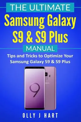 Kompletna instrukcja obsługi Samsung Galaxy S9 i S9 Plus: Wskazówki i porady dotyczące optymalizacji Samsung Galaxy S9 i S9 Plus - The Ultimate Samsung Galaxy S9 & S9 Plus Manual: Tips and Tricks to Optimize Your Samsung Galaxy S9 & S9 Plus