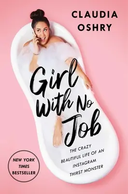 Dziewczyna bez pracy: Szalenie piękne życie potwora pragnącego Instagrama - Girl with No Job: The Crazy Beautiful Life of an Instagram Thirst Monster