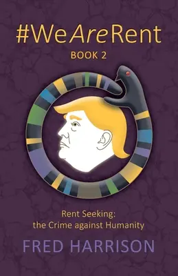 #WeAreRent Book 2: Poszukiwanie czynszu: zbrodnia przeciwko ludzkości - #WeAreRent Book 2 Rent seeking: the Crime against Humanity