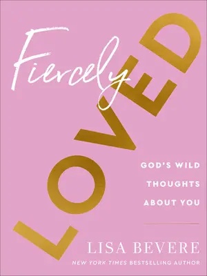 Fiercely Loved: Dzikie myśli Boga o tobie - Fiercely Loved: God's Wild Thoughts about You