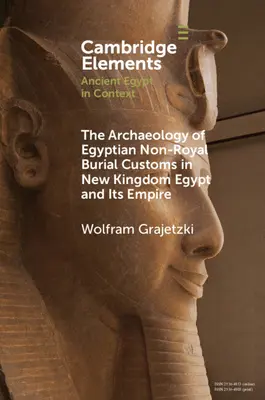 Archeologia egipskich nie-królewskich zwyczajów pogrzebowych w Egipcie Nowego Państwa i jego imperium - The Archaeology of Egyptian Non-Royal Burial Customs in New Kingdom Egypt and Its Empire