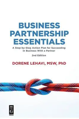 Podstawy partnerstwa biznesowego: Plan działania krok po kroku na drodze do sukcesu w biznesie z partnerem, wydanie drugie - Business Partnership Essentials: A Step-By-Step Action Plan for Succeeding in Business with a Partner, Second Edition