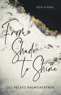 From Shade to Shine: Nowe wiersze - From Shade to Shine: New Poems